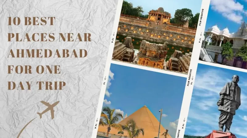 10 Best Places to Visit near Ahmedabad for 1 day