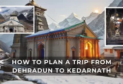How to Plan a Trip from Dehradun to Kedarnath
