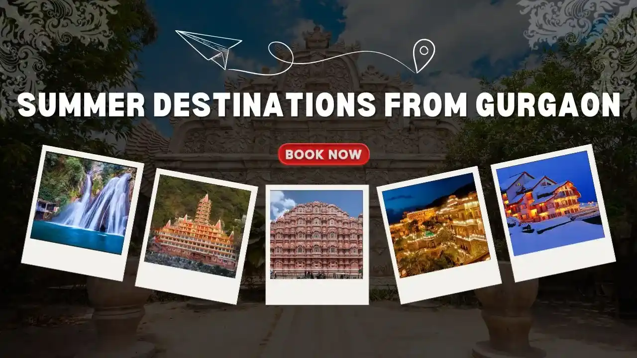 Summer Destinations from Gurgaon Summer Destinations from Gurgaon