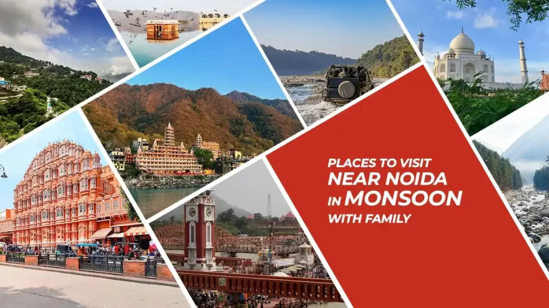Places to Visit Near Noida in Monsoon with Family