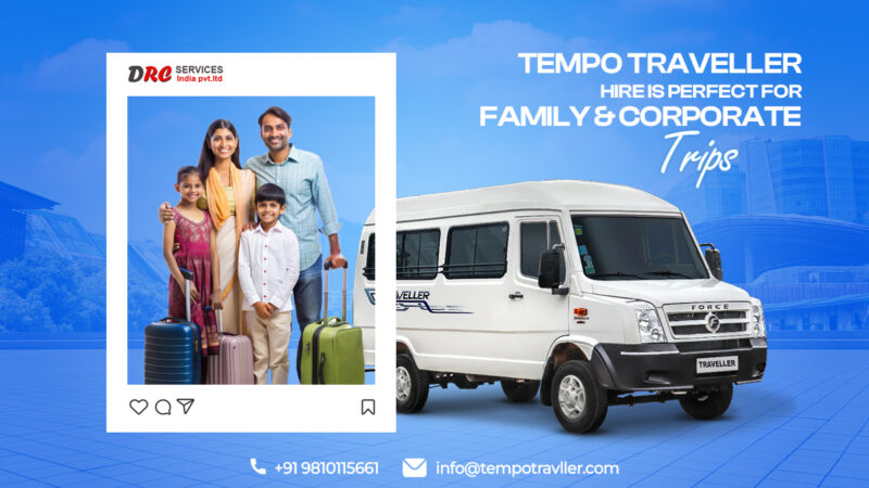 Why Tempo Traveller Hire is Perfect for Family & Group Tours?
