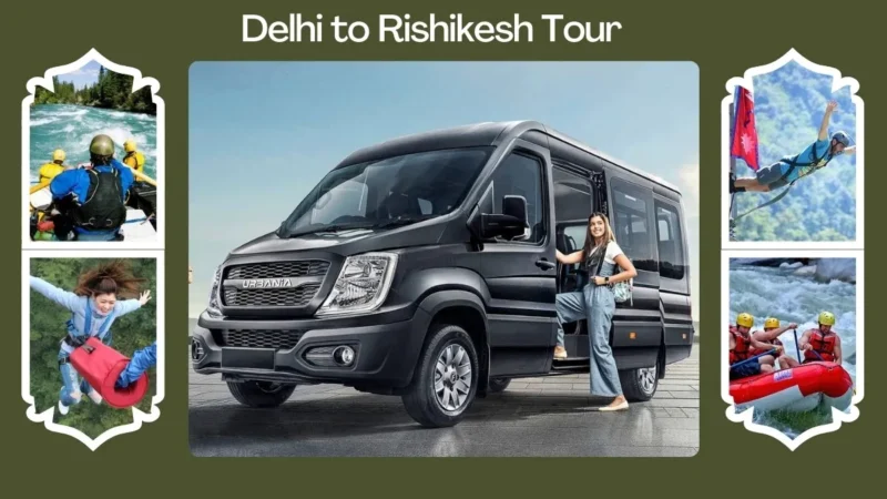 Delhi to Rishikesh Tour by Tempo Traveller