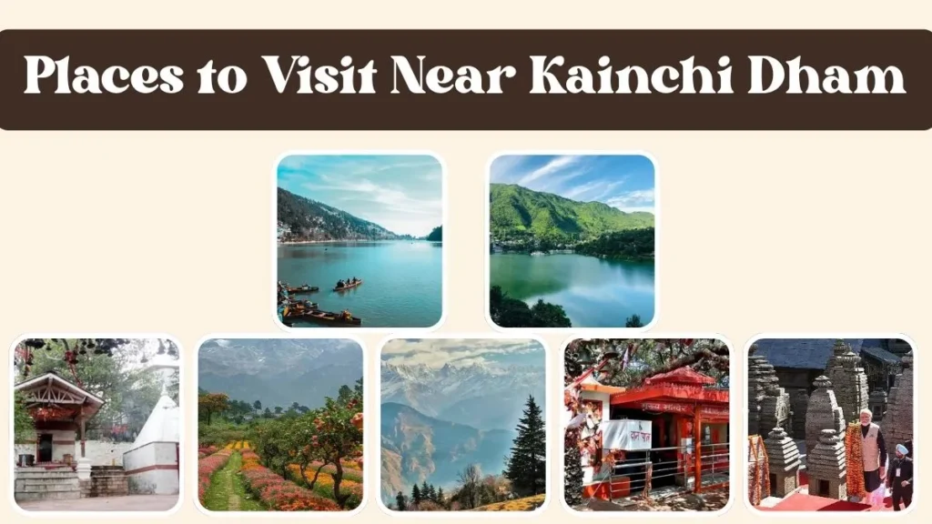 Places to Visit Near Kainchi Dham